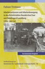 Buchcover Arbeiterexistenzen und Arbeiterbewerbung in den Hüttenstädten Neunkirchen / Saar und Düdelingen/ Luxemburg (1880-1935/40