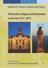 Buchcover Reformation, Religion und Konfession an der Saar (1517-2017)