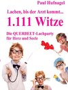 Buchcover Lachen, bis der Arzt kommt... - 1.111 Witze Die Querbeet - Lachparty für Herz und Seele