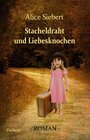 Buchcover Stacheldraht und Liebesknochen - Roman