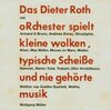 Buchcover Das Dieter Roth Orchester spielt kleine wolken, typische scheisse und nie gehörte musik