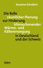 Buchcover Die Rolle räumlicher Planung zur Förderung klimaschonender Wärme- und Kälteversorgung in Deutschland und der Schweiz