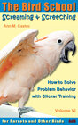 Buchcover Screaming & Screeching: How to Solve Problem Behavior with Clicker Training. The Bird School for Parrots and other Birds
