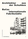 Buchcover Architektur aus der Schuhbox. Baťas internationale Fabrikstädte
