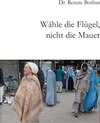 Buchcover Wähle die Flügel, nicht die Mauer