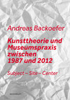 Buchcover Kunsttheorie und Museumspraxis zwischen 1987 und 2012