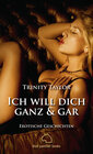 Buchcover Ich will dich ganz und gar | Erotische Geschichten