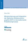 Buchcover Miniaturisierung und Integration der Optischen Kohärenztomographie (OCT) in biomedizinische Produktionsprozesse