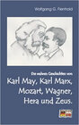 Buchcover Die wahren Geschichten von Karl May, Karl Marx, Mozart, Wagner, Hera und Zeus.