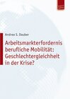 Buchcover Arbeitsmarkterfordernis berufliche Mobilität: Geschlechtergleichheit in der Krise?
