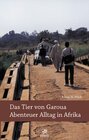 Buchcover Das Tier von Garoua - Abenteuer Alltag in Afrika