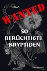 Buchcover Wanted: 50 berüchtigte Kryptiden