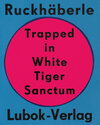 Buchcover Christoph Ruckhäberle: Trapped in White Tiger Sanctum