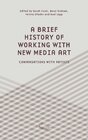 Buchcover A Brief History of Working with New Media Art