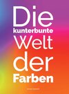 Buchcover Die kunterbunte Welt der Farben