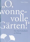 Buchcover "O, wonnevolle Gärten!" Der Park Fechenbach in Dieburg