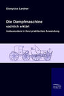 Buchcover Die Dampfmaschine, sachlich erklärt, insbesondere in ihrer praktischen Anwendung