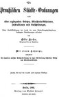 Buchcover Die preußischen Städteordnungen nebst allen ergänzenden Gesetzen, Ministerial-Rescripten, Instruktionen und Entscheidung