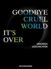 Buchcover Goodby Cruel World, It's Over