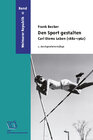 Buchcover Den Sport gestalten. Carl Diems Leben (1882-1962)