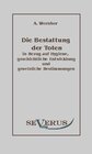 Buchcover Die Bestattung der Toten: in Bezug auf Hygiene, geschichtliche Entwicklung und gesetzliche Bestimmungen