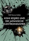 Buchcover Kishi Keijiro und die japanische Elektroindustrie