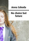 Buchcover Anna Szkoda – No choice but future