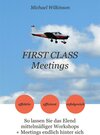 Buchcover FIRST CLASS Meetings: So lassen Sie das Elend mittelmäßiger Workshops + Meetings endlich hinter sich.