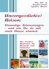 Buchcover Unvergesslich(e) Reisen: Einmalige Erinnerungen und wie Du sie mit nach Hause nimmst.