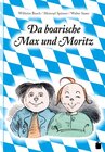 Buchcover Da boarische Max und Moritz. A Lausbuamgschicht mit siebm Stickl