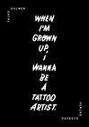 Buchcover When I´m Grown Up, I Wanna Be A Tattoo Artist.