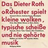 Buchcover Das Dieter Roth oRchester spielt kleine wolken, typische Scheiße und nie gehörte musik