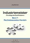 Buchcover Industriemeister - Grundlegende Qualifikationen - Band 1 Rechtsbewusstes Handeln