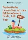 Buchcover Fantastische Lesereisen mit den Bücherwürmern Frido, Lilli und Tobi