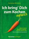 Buchcover Ich bring’ Dich zum Kochen – vegetarisch