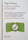 Buchcover Top-Prüfung Kauffrau / Kaufmann im Einzelhandel - 400 Übungsaufgaben für die Abschlussprüfung