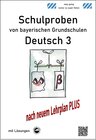 Buchcover Schulproben von bayerischen Grundschulen - Deutsch 3 mit ausführlichen Lösungen nach LehrplanPLUS