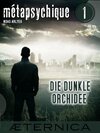 Buchcover Die dunkle Orchidee - Métapsychique 1