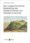 Buchcover Die vorgeschichtliche Besiedlung der Heidenschanze von Dresden-Coschütz