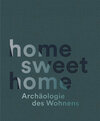 Buchcover home sweet home. Archäologie des Wohnens