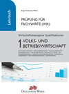 Buchcover Prüfung Fachwirt (IHK) ‐ Lehrbuch Wirtschaftsbezogene Qualifikationen 1: Volks‐ und Betriebswirtschaft