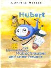 Buchcover Hubert, der himmelblaue Hubschrauber und seine Freunde