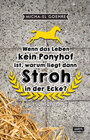 Buchcover Wenn das Leben kein Ponyhof ist, warum liegt dann Stroh in der Ecke?
