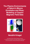 Buchcover The Plasma Environments of Saturn’s Moons Enceladus and Rhea: Modeling of Cassini Magnetic Field Data