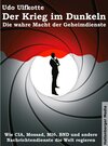 Buchcover Der Krieg im Dunkeln: Die wahre Macht der Geheimdienste. Wie CIA, Mossad, MI6, BND und andere Nachrichtendienste die Wel