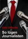 Buchcover So lügen Journalisten: Der Kampf um Quoten und Auflagen