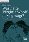 Buchcover Was hätte Virginia Woolf dazu gesagt?