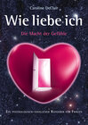 Buchcover WIE LIEBE ICH - Die Macht der Gefühle: Ein psychologisch-sinnlicher Ratgeber für Frauen
