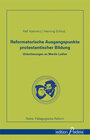 Buchcover Reformatorische Ausgangspunkte protestantischer Bildung