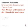 Buchcover Unzeitgemäße Betrachtungen. Zweites Stück: Vom Nutzen und Nachtheil der Historie für das Leben.